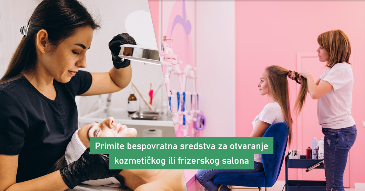 Otvarate salon? Primite bespovratna sredstva za otvaranje kozmetičkog ili frizerskog salona